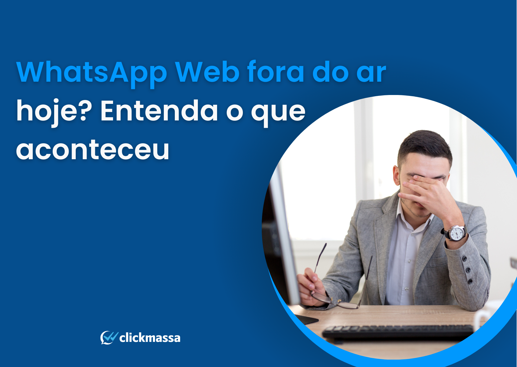 WhatsApp Web fora do ar hoje? Entenda o que aconteceu Blog Clickmassa